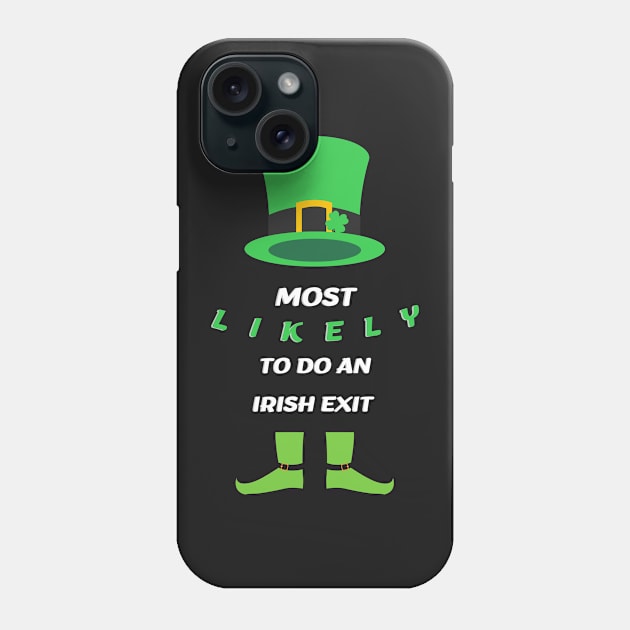 Most Likely To Do An Irish Exit Phone Case by rogergren