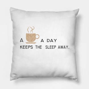 Some coffee a day keeps the sleep away Pillow