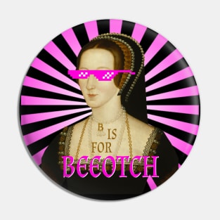 B is for Beeotch, or so Anne's Haters Say Pin