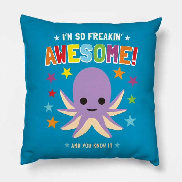 I'm Freakin' Awesome Octopus Pillow by Pushloop