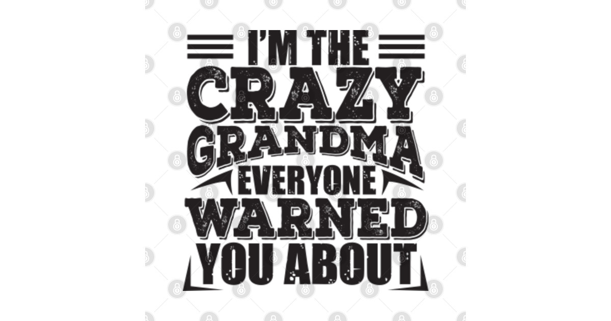 I M The Crazy Grandma Everyone Warned You About Crazy Grandma Grandma Sticker Teepublic