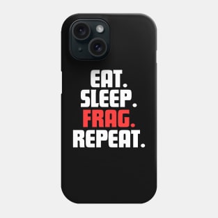 EAT. SLEEP. FRAG. REPEAT. Phone Case