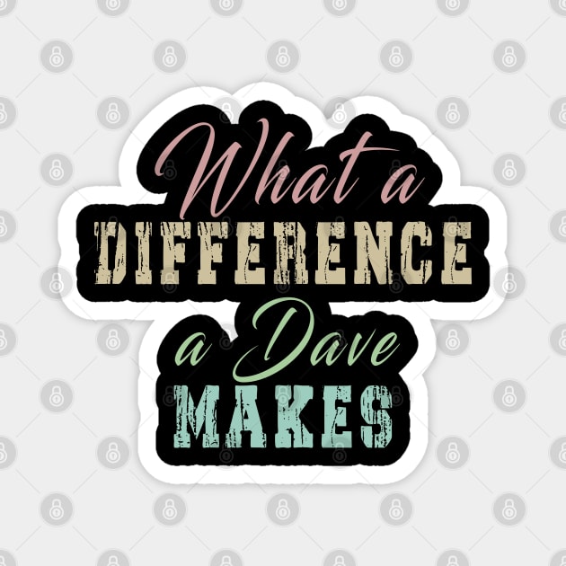 What A Difference A Dave Makes: Funny newest design for dave lover. Magnet by Ksarter