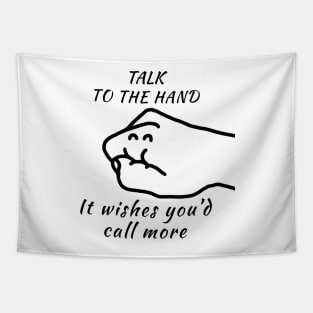 Talk to the Hand (It Wishes You'd Call More) Tapestry