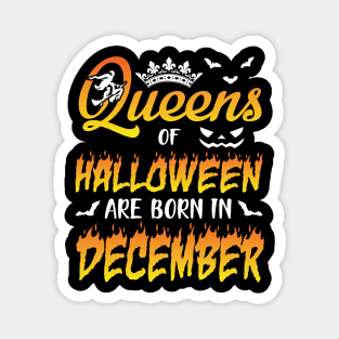 Queens Of Halloween Are Born In December Happy Birthday To Me You Nana Mom Aunt Sister Daughter Magnet