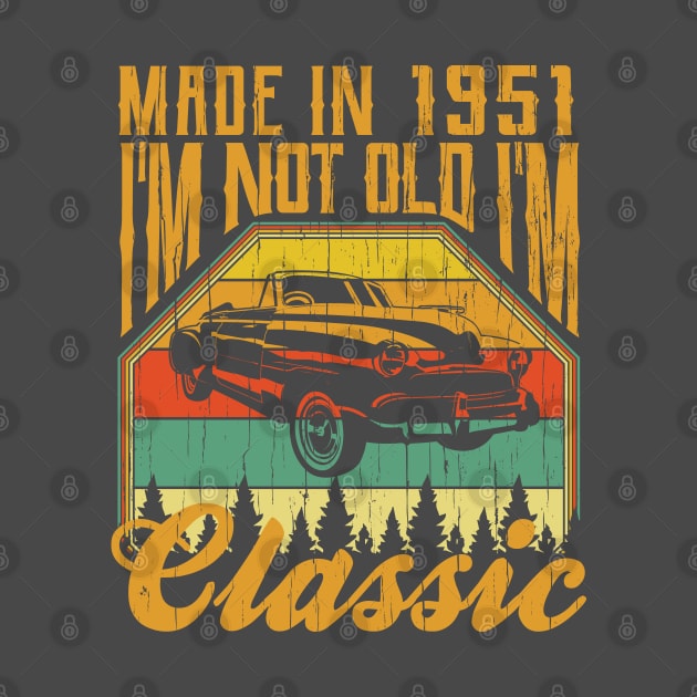 Made in 1951 Im not Old Im Classic by aneisha