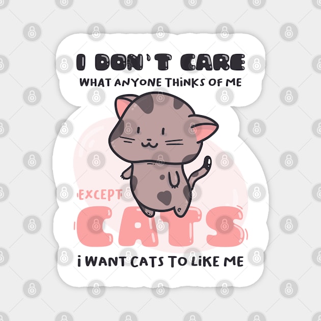 I Don&#39;t Care What Anyone Thinks Of Me. Except cats.. Magnet by munkidesigns