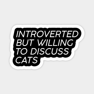 introverted but willing to discuss cats Magnet