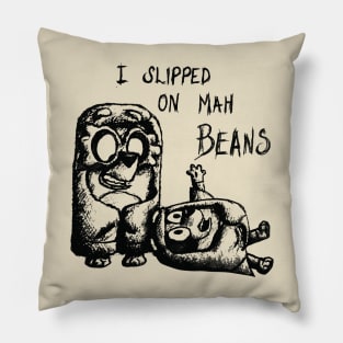 I Slipped An Mah Beans Pencil Pillow