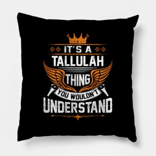 Tallulah - Tallulah Thing You Wouldn'T Understand Pillow