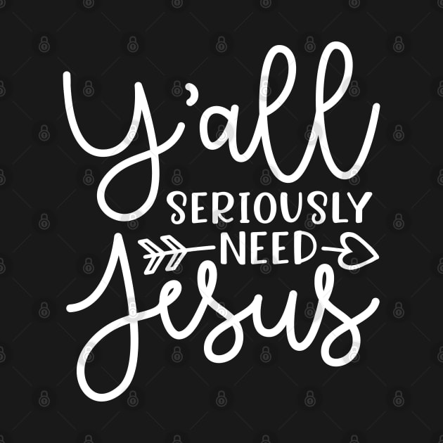 Y'all Seriously Need Jesus Funny Faith by GlimmerDesigns