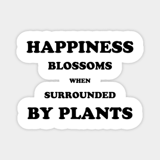 Happiness blossoms when surrounded by plants Magnet