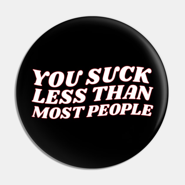 You Suck Less Than Most People Sarcastic Love Quote Pin by lavishgigi