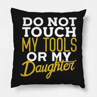 Do Not Touch My Tools Or My Daughter Funny Dad Pillow