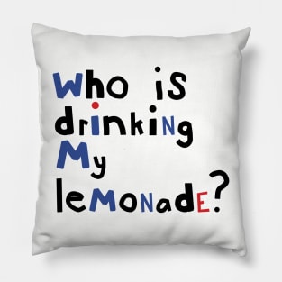 Who is Drinking My Lemonade Typography Pillow