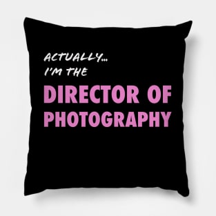 Actually I'm the Director of Photography Pillow