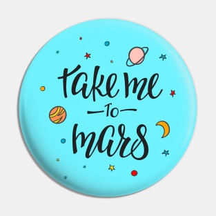 Take Me To Mars Cute Space Lover Quote - Adventure Lover Pin