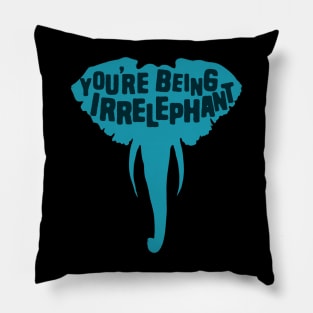 You're Being Irrelephant Pillow