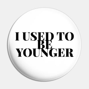 I used to be younger Pin