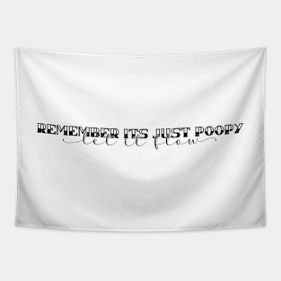 It's just poopy. Let it flow Tapestry