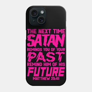 The Next Time Satan Reminds You Of Your Past Remind Him Of His Future Phone Case