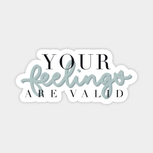 You’re feelings are valid Magnet