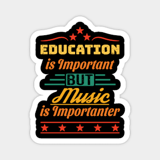Education is Important But Music is Importanter Magnet