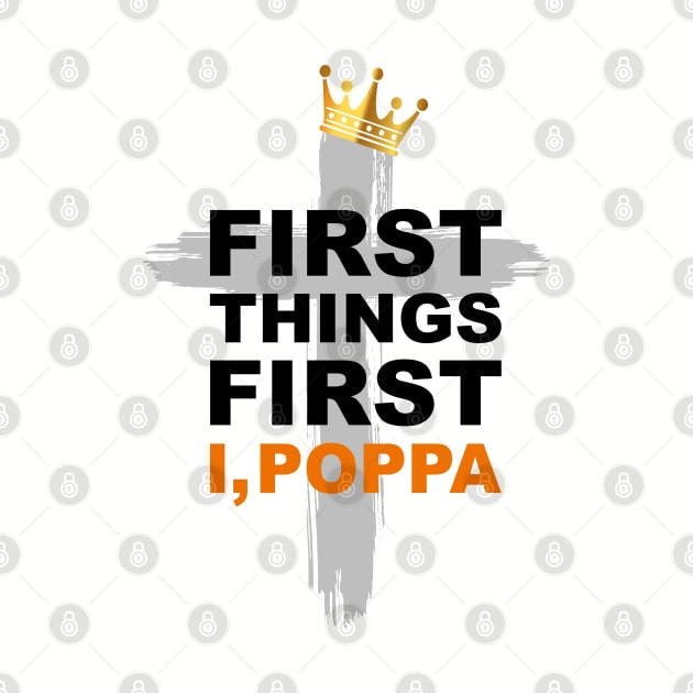 First Things First I, Poppa- Hip Hop Praise T-Shirt by Madison Market