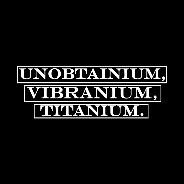 Unobtainium Vibranium Titanium by NotComplainingJustAsking