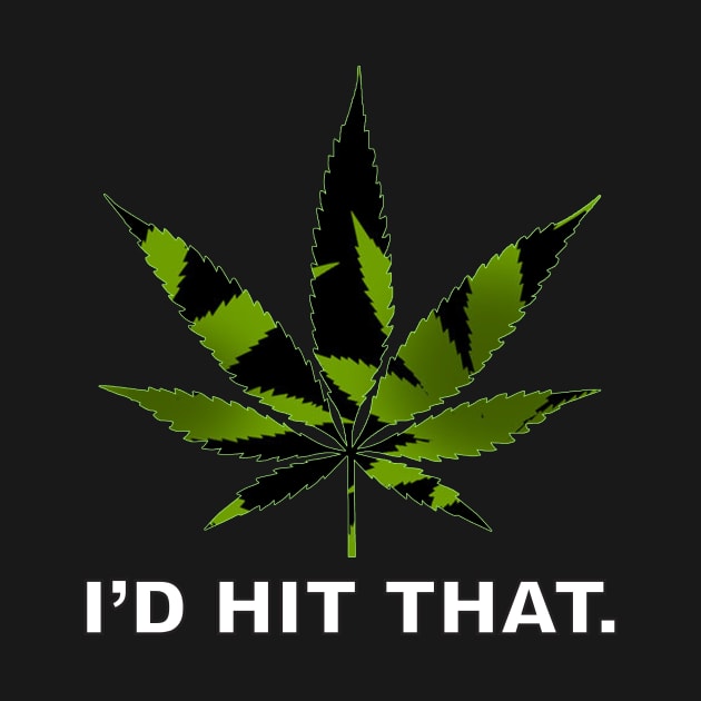 I'D HIT THAT- Ganja Leaf by ACGraphics