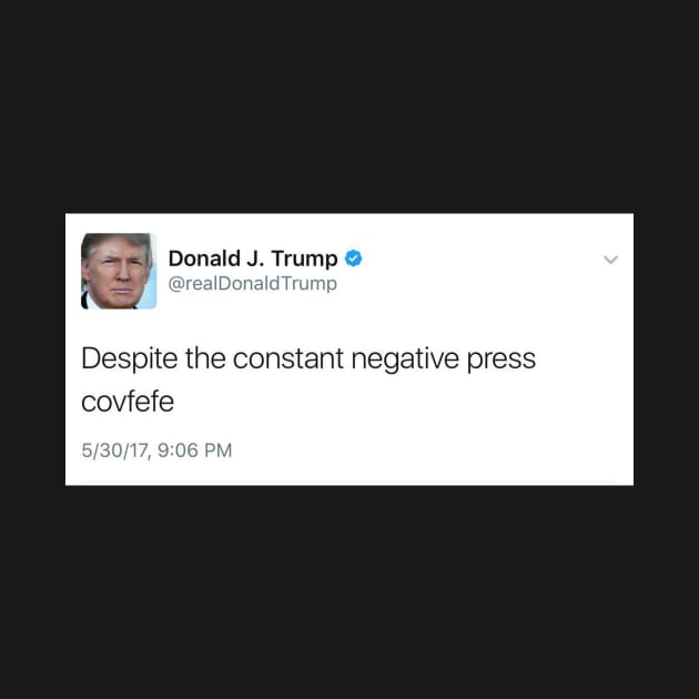 Covfefe, by Donald Trump by Water Boy