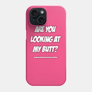 Are you looking at my butt Phone Case