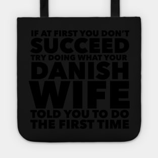 If at first you don't succeed Try doing what your Danish Wife told you to do the first time Tote