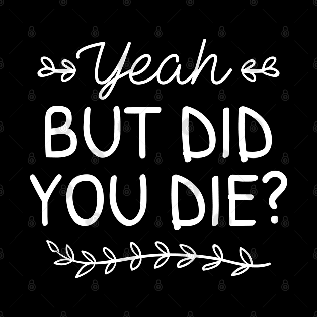 But Did You Die by LuckyFoxDesigns