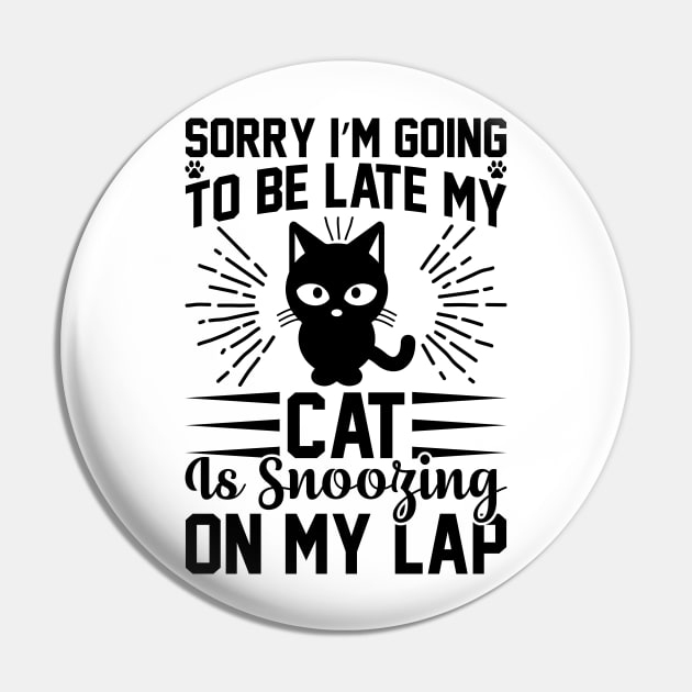 Sorry I m Going To Be Late My Cat Is Snoozing On My Lap T Shirt For Women Men Pin by Xamgi