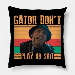 Gator Don't Play No Shit ! Classic Retro Pillow