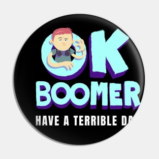 Ok Boomer Have a Terrible Day Pin