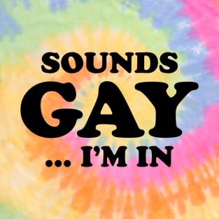 Sounds Gay... I'm In T-Shirt