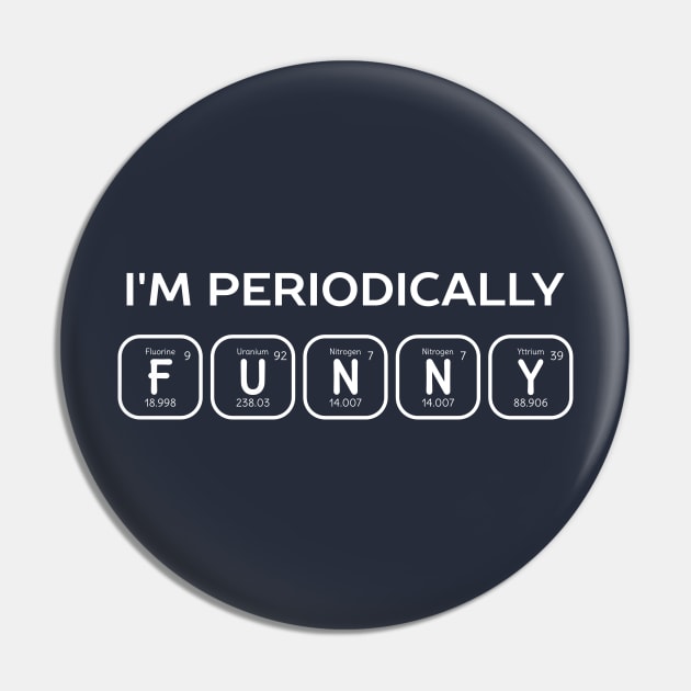 I'm periodically funny science t-shirt Pin by happinessinatee