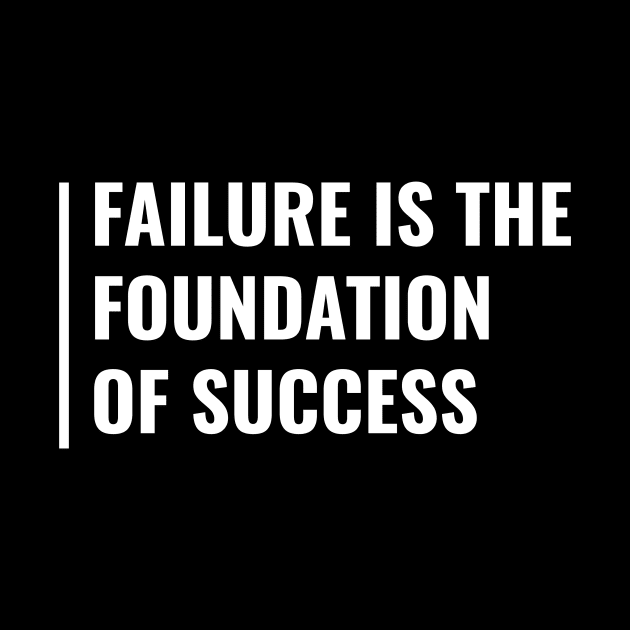 Failure is the Foundation of Success. Fail Quote by kamodan