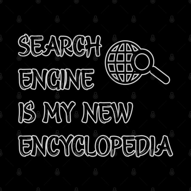 Search Engine is my new Encyclopedia by Markyartshop