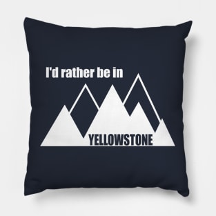 I'd Rather Be In Yellowstone National Park Mountain Pillow