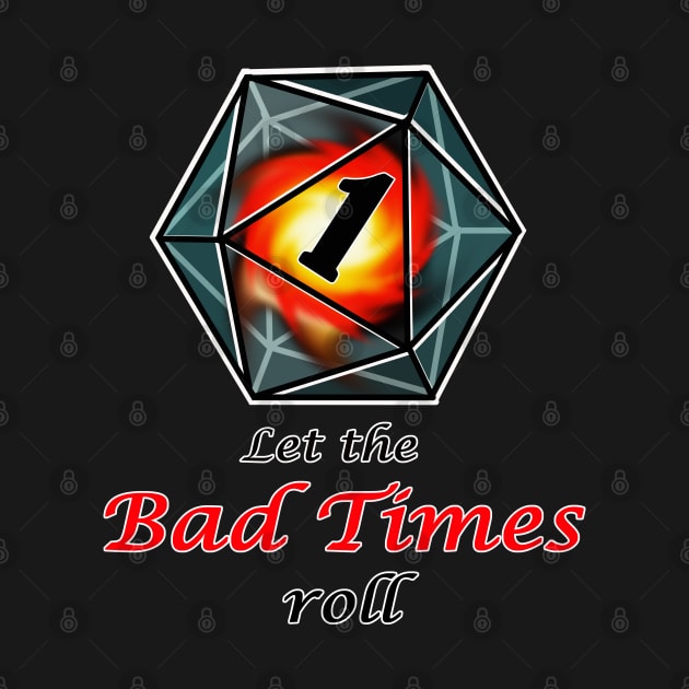 Let the bad times roll, for dnd fans by cuisinecat