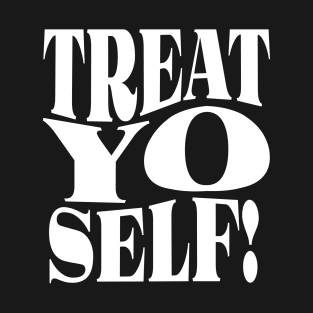 Treat Yo Self T-Shirt