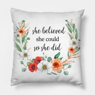SMALL QUOTE - SHE BELIEVED SHE COULD SO SHE DID Pillow