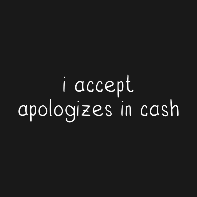 funny quotes i accept  apologizes in cash by danarrr