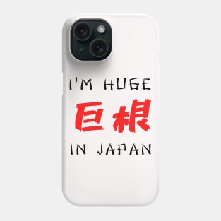 I am huge in Japan Funny Design Phone Case