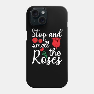 Stop and smell the Roses Phone Case