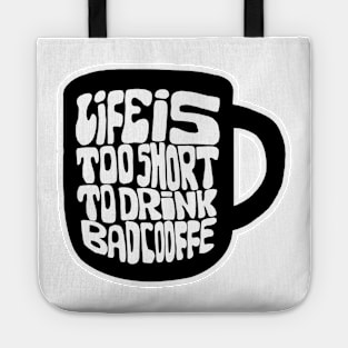 Lifes Too Short To Drink Bad Coffee Tote