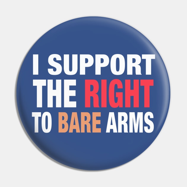 I Support the Right to Bare Arms Pin by spacerobot